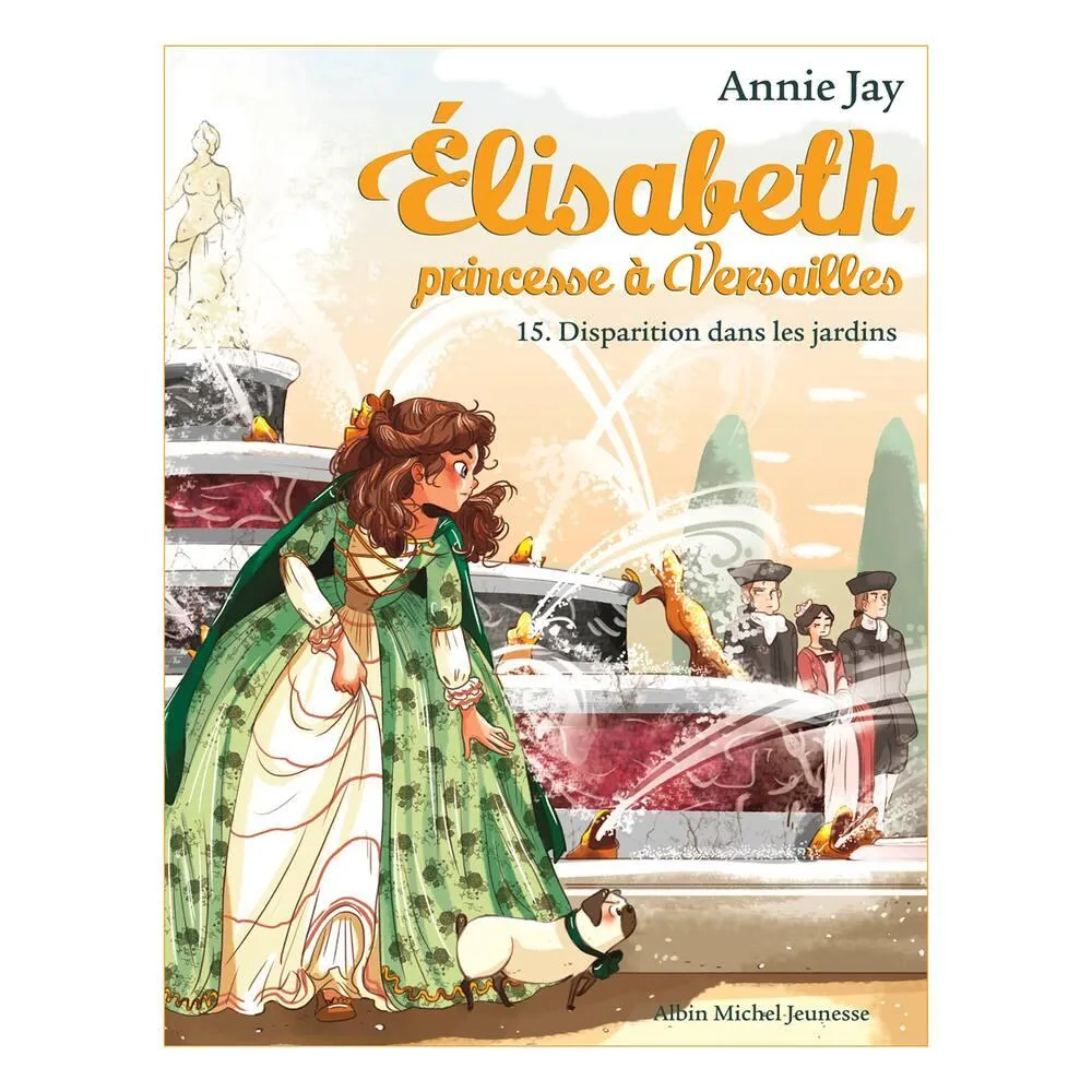 ELISABETH PRINCESSE A VERSAILLES - LIVRE TOME 15 - DISPARITION DANS LES JARDINS